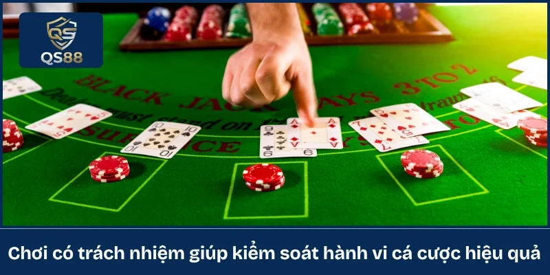 Chơi có trách nhiệm giúp kiểm soát hành vi cá cược hiệu quả