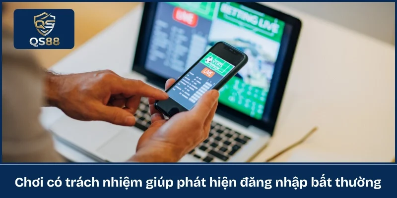 Chơi có trách nhiệm giúp phát hiện đăng nhập bất thường