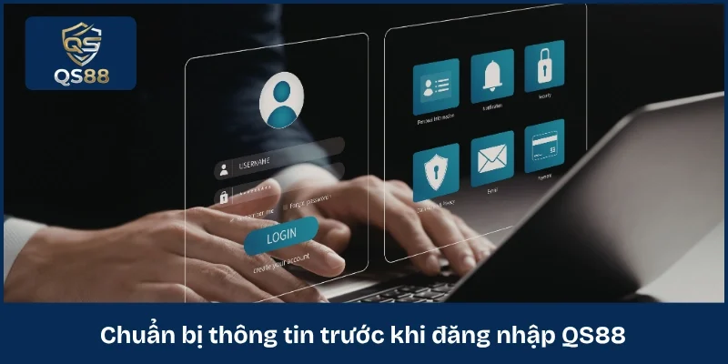 Chuẩn bị thông tin trước khi đăng nhập QS88
