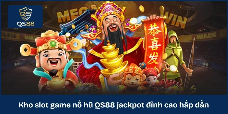 Kho slot game nổ hũ QS88 jackpot đỉnh cao hấp dẫn